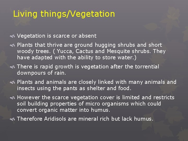 Living things/Vegetation is scarce or absent Plants that thrive are ground hugging shrubs and