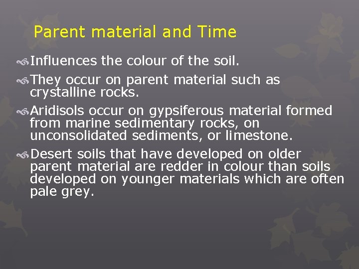 Parent material and Time Influences the colour of the soil. They occur on parent