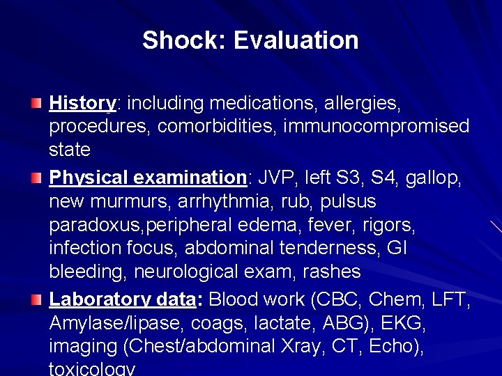 Shock: Evaluation History: including medications, allergies, procedures, comorbidities, immunocompromised state Physical examination: JVP, left