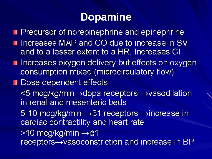 Dopamine Precursor of norepinephrine and epinephrine Increases MAP and CO due to increase in