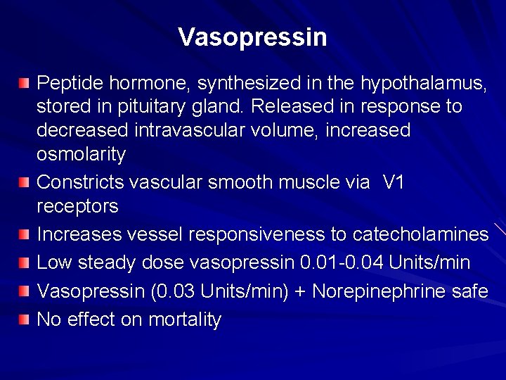 Vasopressin Peptide hormone, synthesized in the hypothalamus, stored in pituitary gland. Released in response