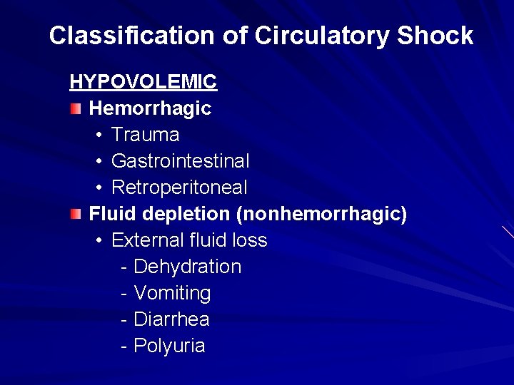 Classification of Circulatory Shock HYPOVOLEMIC Hemorrhagic • Trauma • Gastrointestinal • Retroperitoneal Fluid depletion