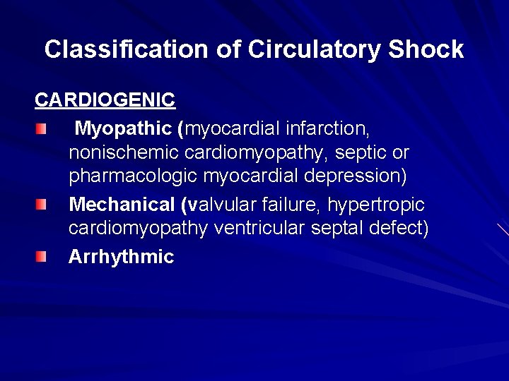 Classification of Circulatory Shock CARDIOGENIC Myopathic (myocardial infarction, nonischemic cardiomyopathy, septic or pharmacologic myocardial