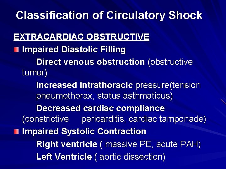 Classification of Circulatory Shock EXTRACARDIAC OBSTRUCTIVE Impaired Diastolic Filling Direct venous obstruction (obstructive tumor)