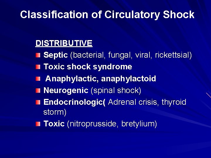 Classification of Circulatory Shock DISTRIBUTIVE Septic (bacterial, fungal, viral, rickettsial) Toxic shock syndrome Anaphylactic,