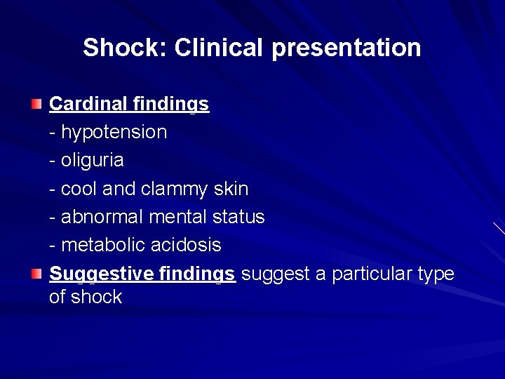 Shock: Clinical presentation Cardinal findings - hypotension - oliguria - cool and clammy skin