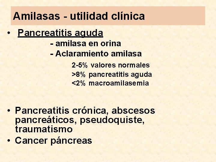 Amilasas - utilidad clínica • Pancreatitis aguda - amilasa en orina - Aclaramiento amilasa
