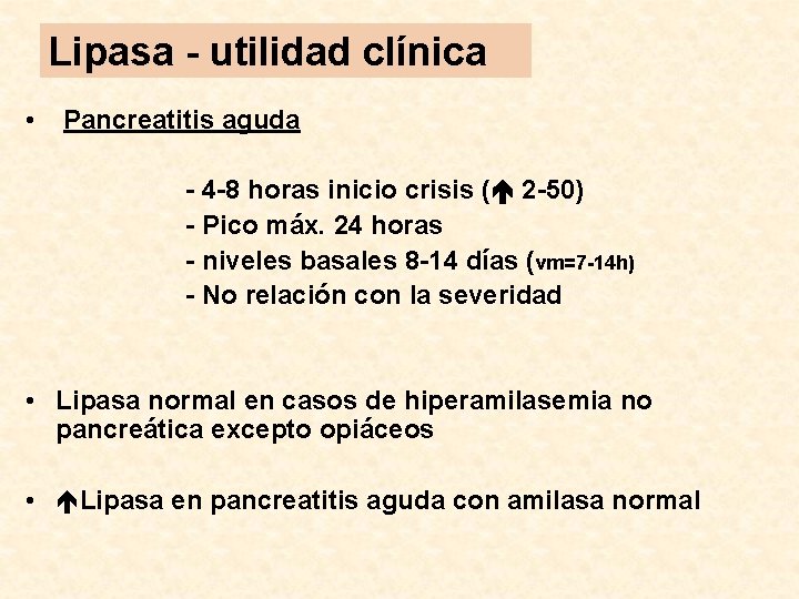 Lipasa - utilidad clínica • Pancreatitis aguda - 4 -8 horas inicio crisis (