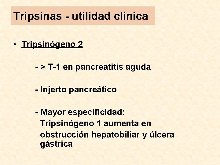 Tripsinas - utilidad clínica • Tripsinógeno 2 - > T-1 en pancreatitis aguda -