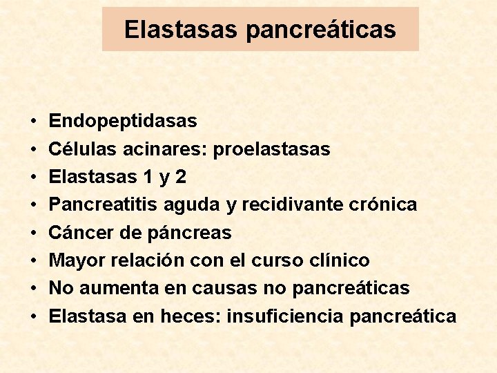 Elastasas pancreáticas • • Endopeptidasas Células acinares: proelastasas Elastasas 1 y 2 Pancreatitis aguda
