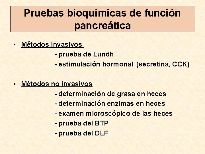 Pruebas bioquímicas de función pancreática • Métodos invasivos - prueba de Lundh - estimulación
