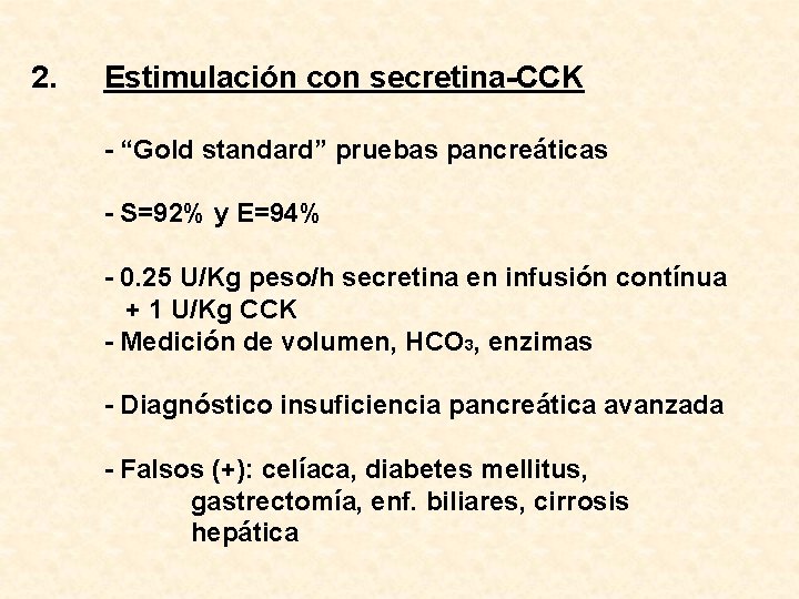 2. Estimulación con secretina-CCK - “Gold standard” pruebas pancreáticas - S=92% y E=94% -