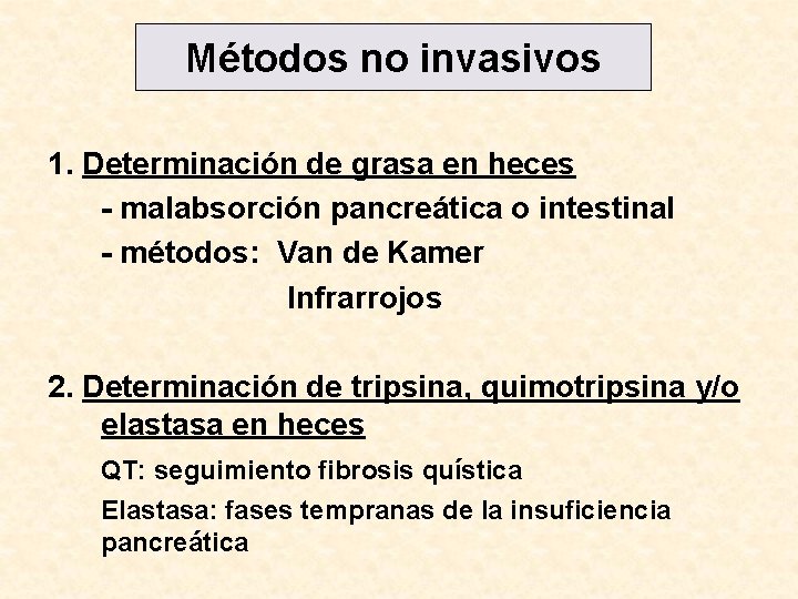 Métodos no invasivos 1. Determinación de grasa en heces - malabsorción pancreática o intestinal