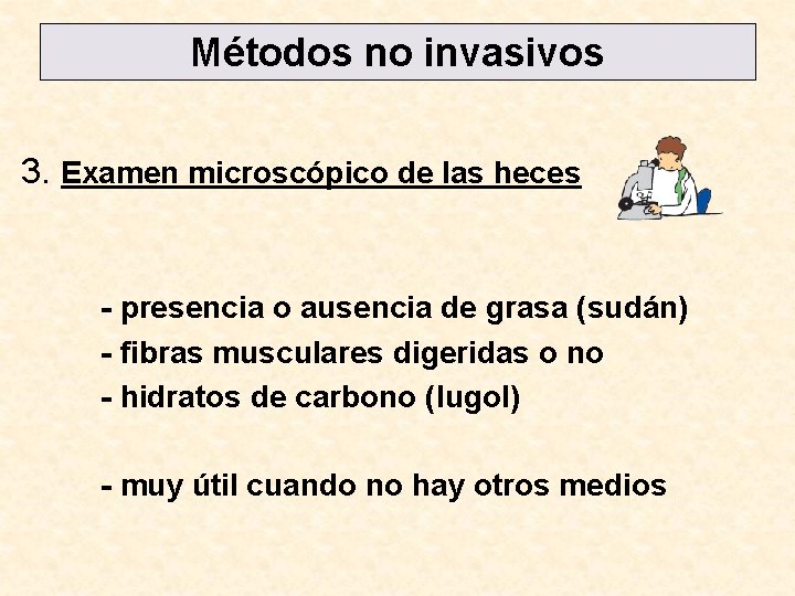 Métodos no invasivos 3. Examen microscópico de las heces - presencia o ausencia de