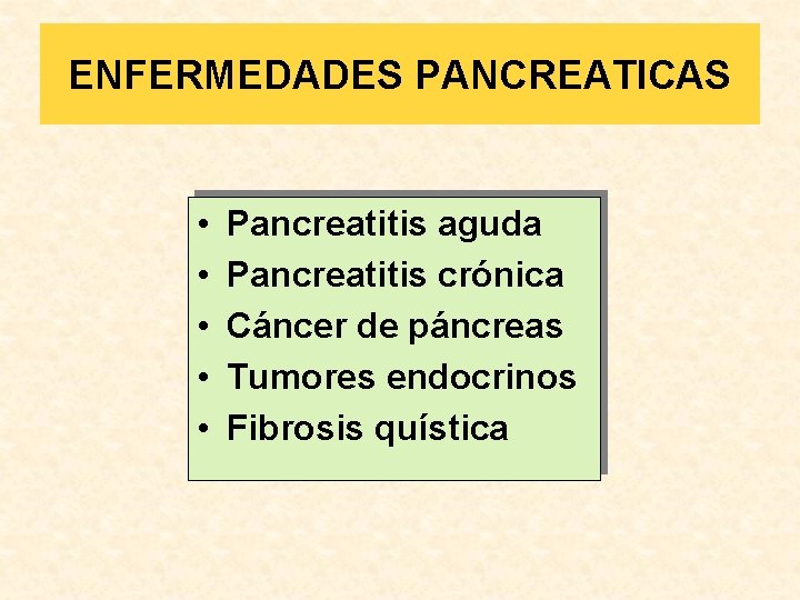 ENFERMEDADES PANCREATICAS • • • Pancreatitis aguda Pancreatitis crónica Cáncer de páncreas Tumores endocrinos