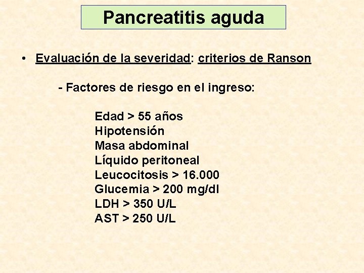 Pancreatitis aguda • Evaluación de la severidad: criterios de Ranson - Factores de riesgo