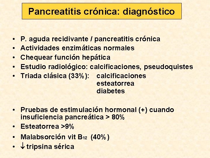 Pancreatitis crónica: diagnóstico • • • P. aguda recidivante / pancreatitis crónica Actividades enzimáticas
