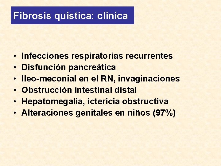 Fibrosis quística: clínica • • • Infecciones respiratorias recurrentes Disfunción pancreática Ileo-meconial en el