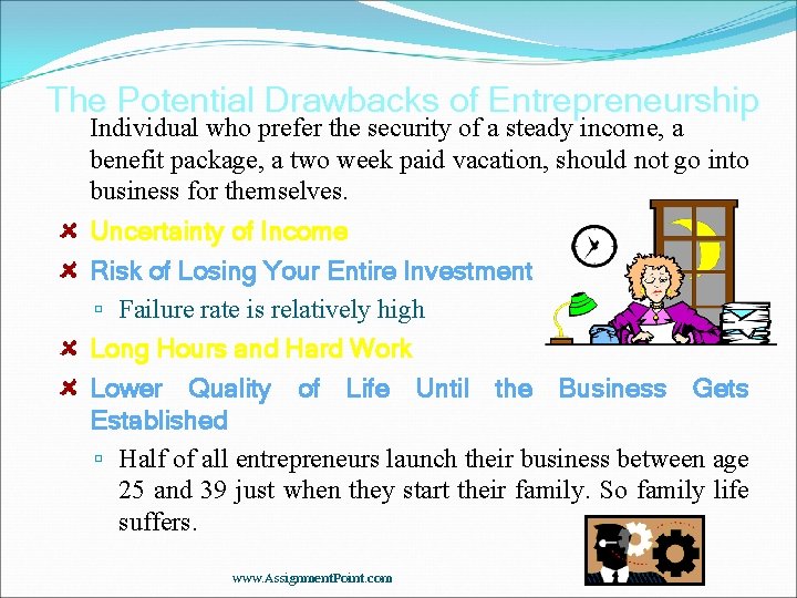 The Potential Drawbacks of Entrepreneurship Individual who prefer the security of a steady income,