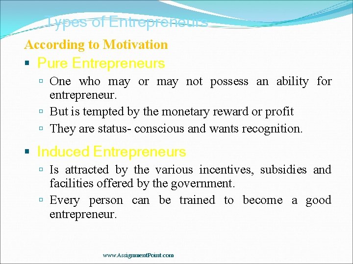 Types of Entrepreneurs According to Motivation Pure Entrepreneurs One who may or may not