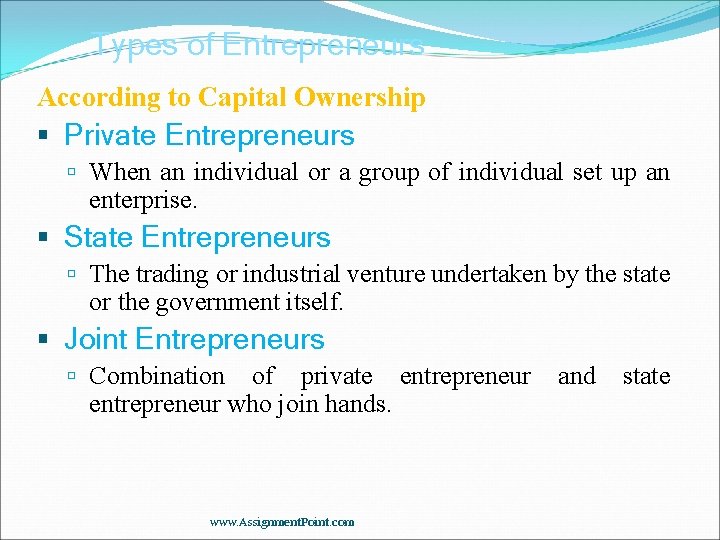 Types of Entrepreneurs According to Capital Ownership Private Entrepreneurs When an individual or a