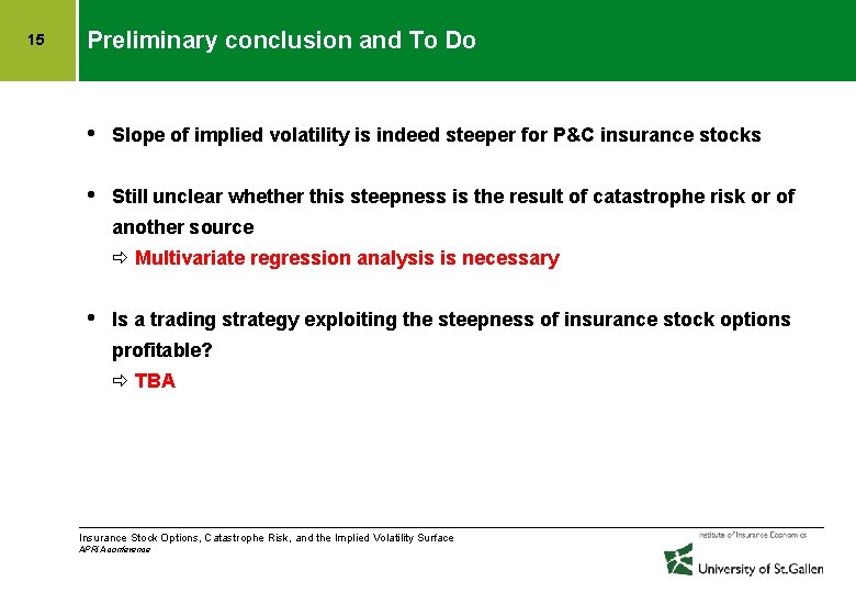 15 Preliminary conclusion and To Do • Slope of implied volatility is indeed steeper