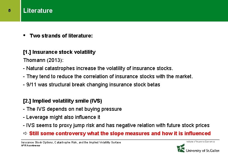 5 Literature • Two strands of literature: [1. ] Insurance stock volatility Thomann (2013):