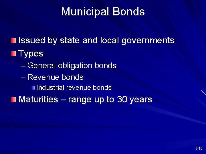 Municipal Bonds Issued by state and local governments Types – General obligation bonds –