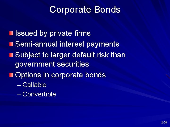 Corporate Bonds Issued by private firms Semi-annual interest payments Subject to larger default risk