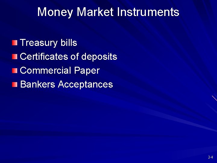 Money Market Instruments Treasury bills Certificates of deposits Commercial Paper Bankers Acceptances 2 -4
