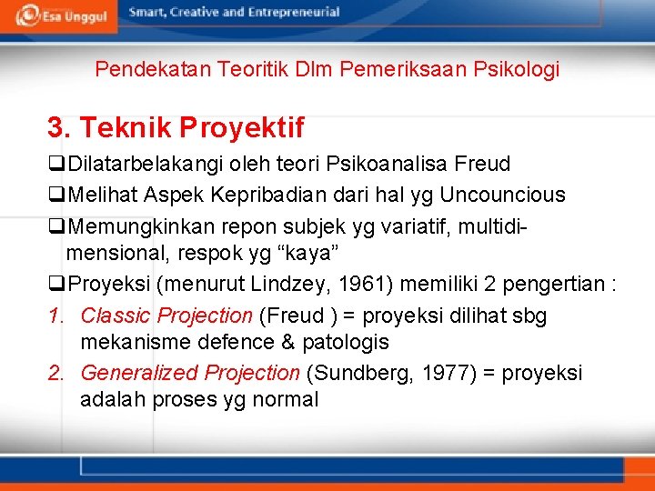 Pendekatan Teoritik Dlm Pemeriksaan Psikologi 3. Teknik Proyektif q. Dilatarbelakangi oleh teori Psikoanalisa Freud