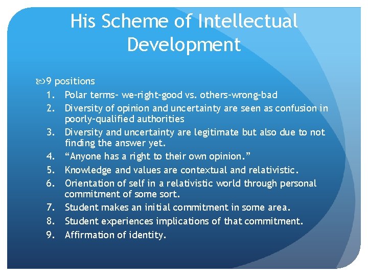 His Scheme of Intellectual Development 9 positions 1. Polar terms- we-right-good vs. others-wrong-bad 2.