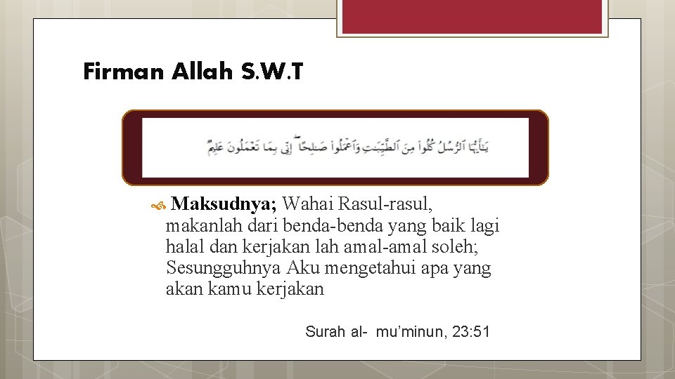 Firman Allah S. W. T Maksudnya; Wahai Rasul-rasul, makanlah dari benda-benda yang baik lagi