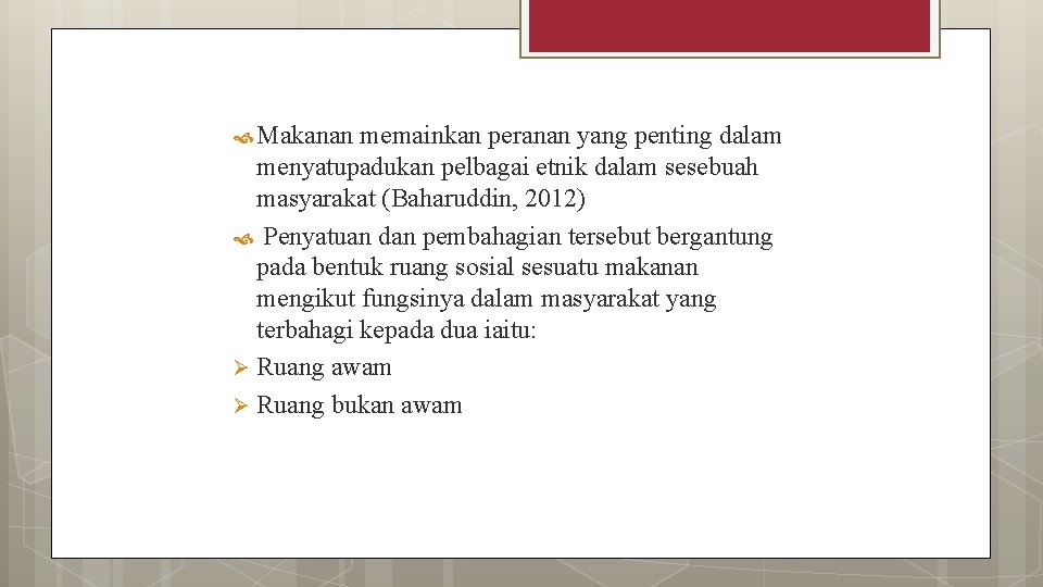  Makanan memainkan peranan yang penting dalam menyatupadukan pelbagai etnik dalam sesebuah masyarakat (Baharuddin,