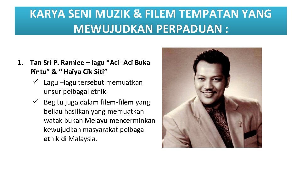 KARYA SENI MUZIK & FILEM TEMPATAN YANG MEWUJUDKAN PERPADUAN : 1. Tan Sri P.