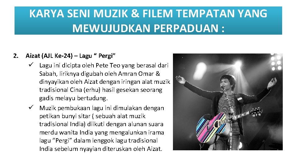 KARYA SENI MUZIK & FILEM TEMPATAN YANG MEWUJUDKAN PERPADUAN : 2. Aizat (AJL Ke-24)