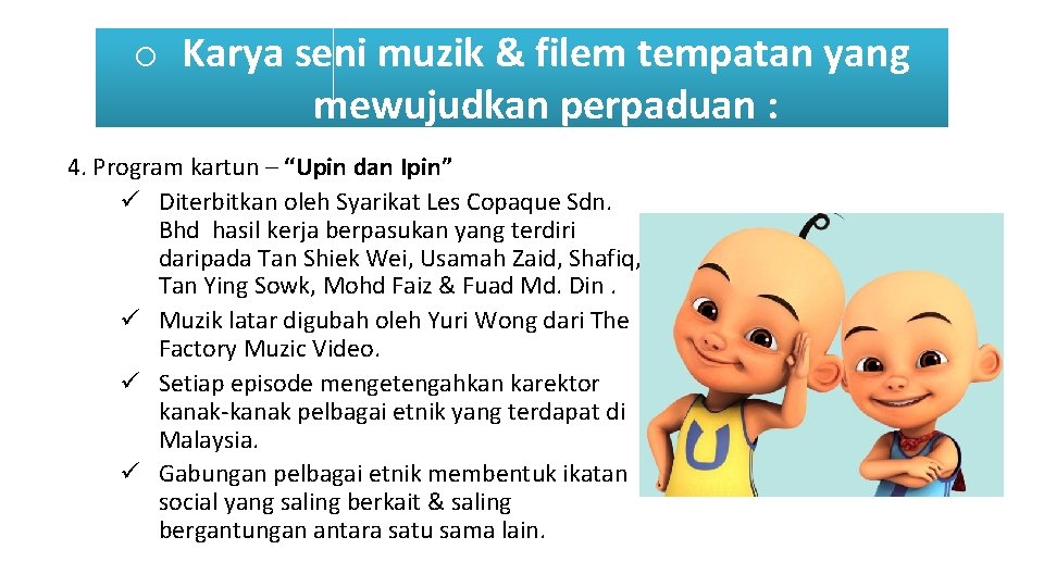 o Karya seni muzik & filem tempatan yang mewujudkan perpaduan : 4. Program kartun