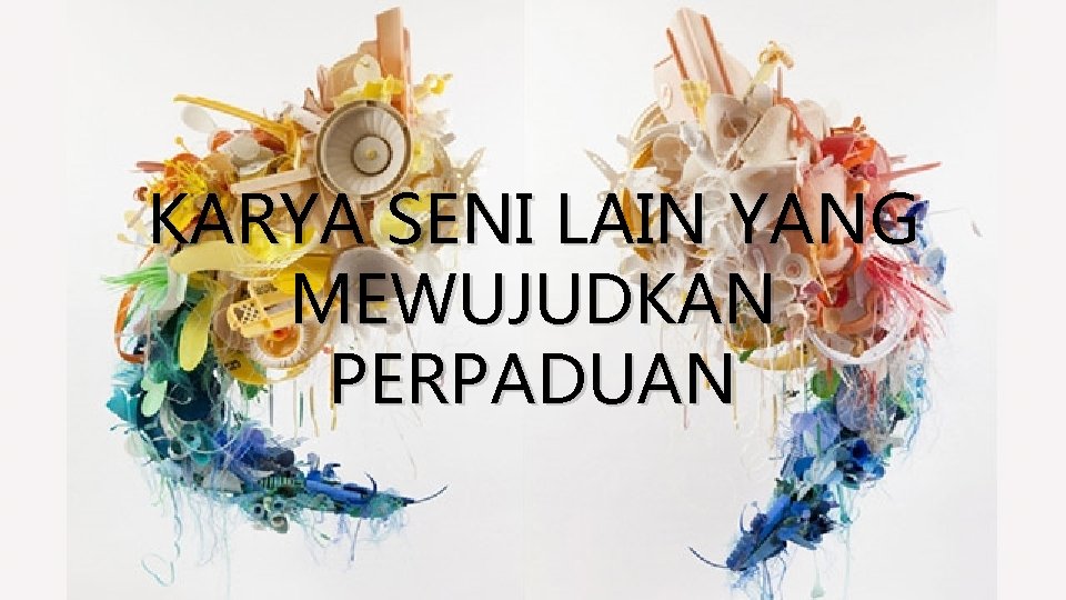 KARYA SENI LAIN YANG MEWUJUDKAN PERPADUAN 