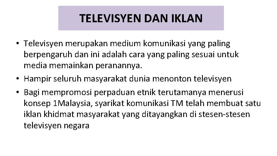 TELEVISYEN DAN IKLAN • Televisyen merupakan medium komunikasi yang paling berpengaruh dan ini adalah