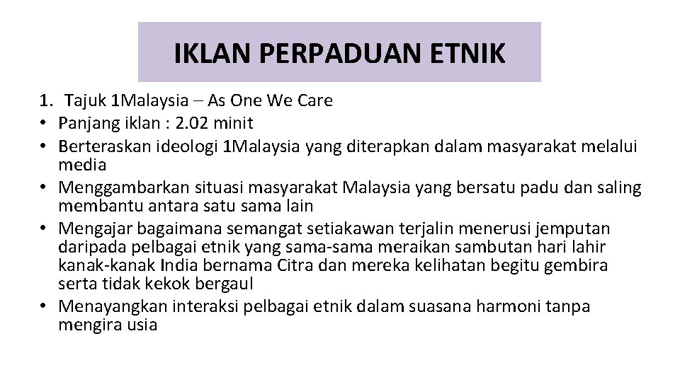 IKLAN PERPADUAN ETNIK 1. Tajuk 1 Malaysia – As One We Care • Panjang