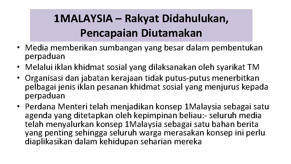 1 MALAYSIA – Rakyat Didahulukan, Pencapaian Diutamakan • Media memberikan sumbangan yang besar dalam