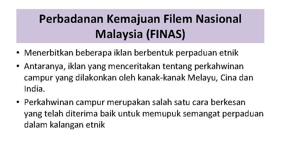 Perbadanan Kemajuan Filem Nasional Malaysia (FINAS) • Menerbitkan beberapa iklan berbentuk perpaduan etnik •