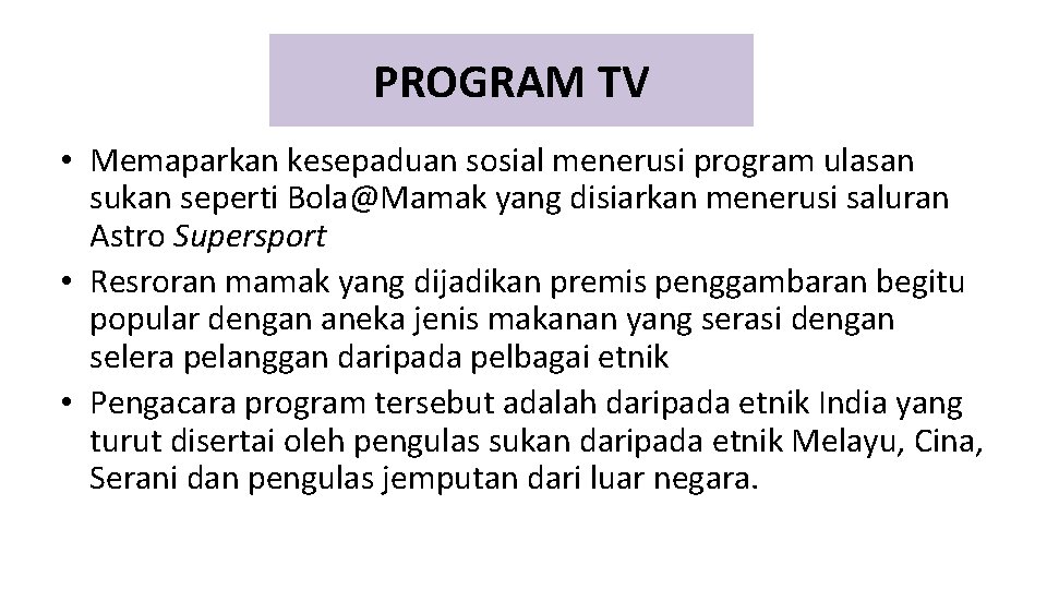 PROGRAM TV • Memaparkan kesepaduan sosial menerusi program ulasan sukan seperti Bola@Mamak yang disiarkan