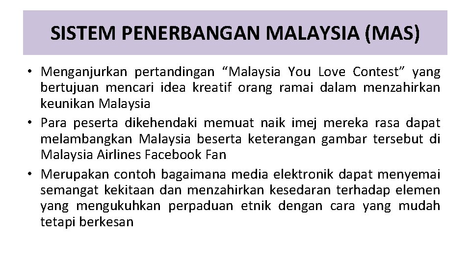 SISTEM PENERBANGAN MALAYSIA (MAS) • Menganjurkan pertandingan “Malaysia You Love Contest” yang bertujuan mencari