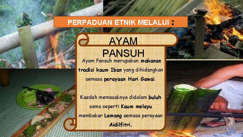 PERPADUAN ETNIK MELALUI : AYAM PANSUH Ayam Pansuh merupakan makanan tradisi kaum Iban yang