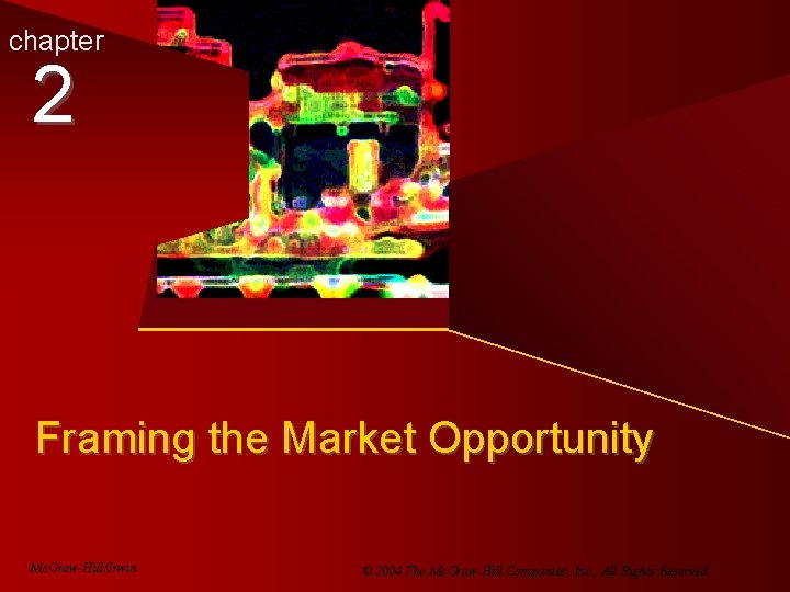 chapter 2 Framing the Market Opportunity Mc. Graw-Hill/Irwin © 2004 The Mc. Graw-Hill Companies,