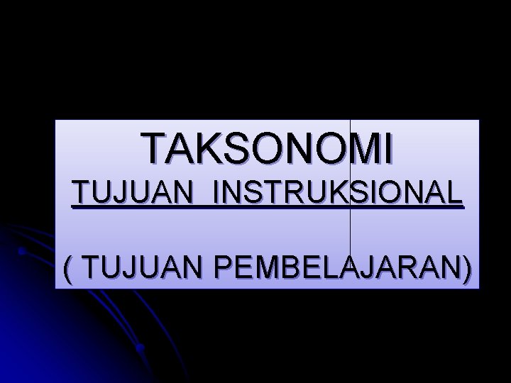 TAKSONOMI TUJUAN INSTRUKSIONAL ( TUJUAN PEMBELAJARAN) 