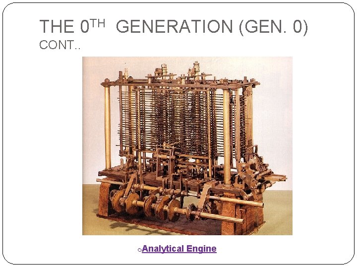 THE 0 TH GENERATION (GEN. 0) CONT. . Analytical Engine m 