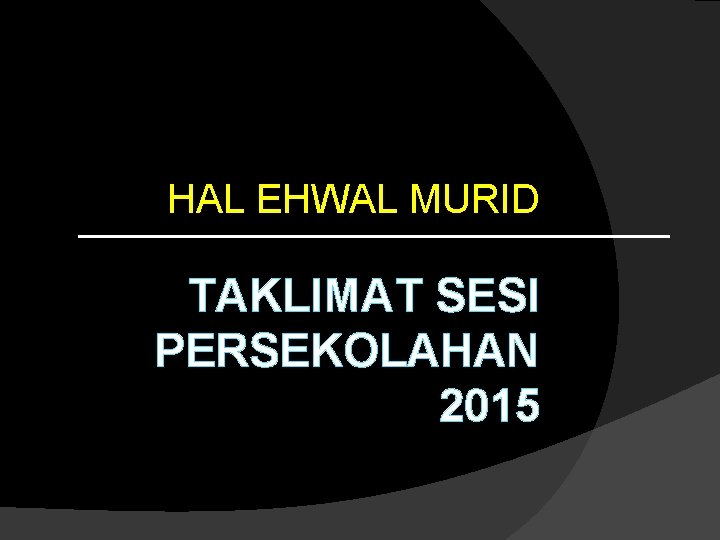 HAL EHWAL MURID TAKLIMAT SESI PERSEKOLAHAN 2015 