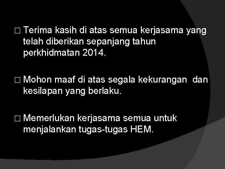 � Terima kasih di atas semua kerjasama yang telah diberikan sepanjang tahun perkhidmatan 2014.